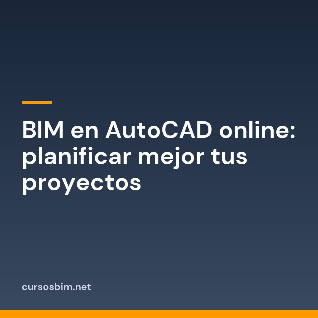 BIM en AutoCAD online: planificar mejor tus proyectos