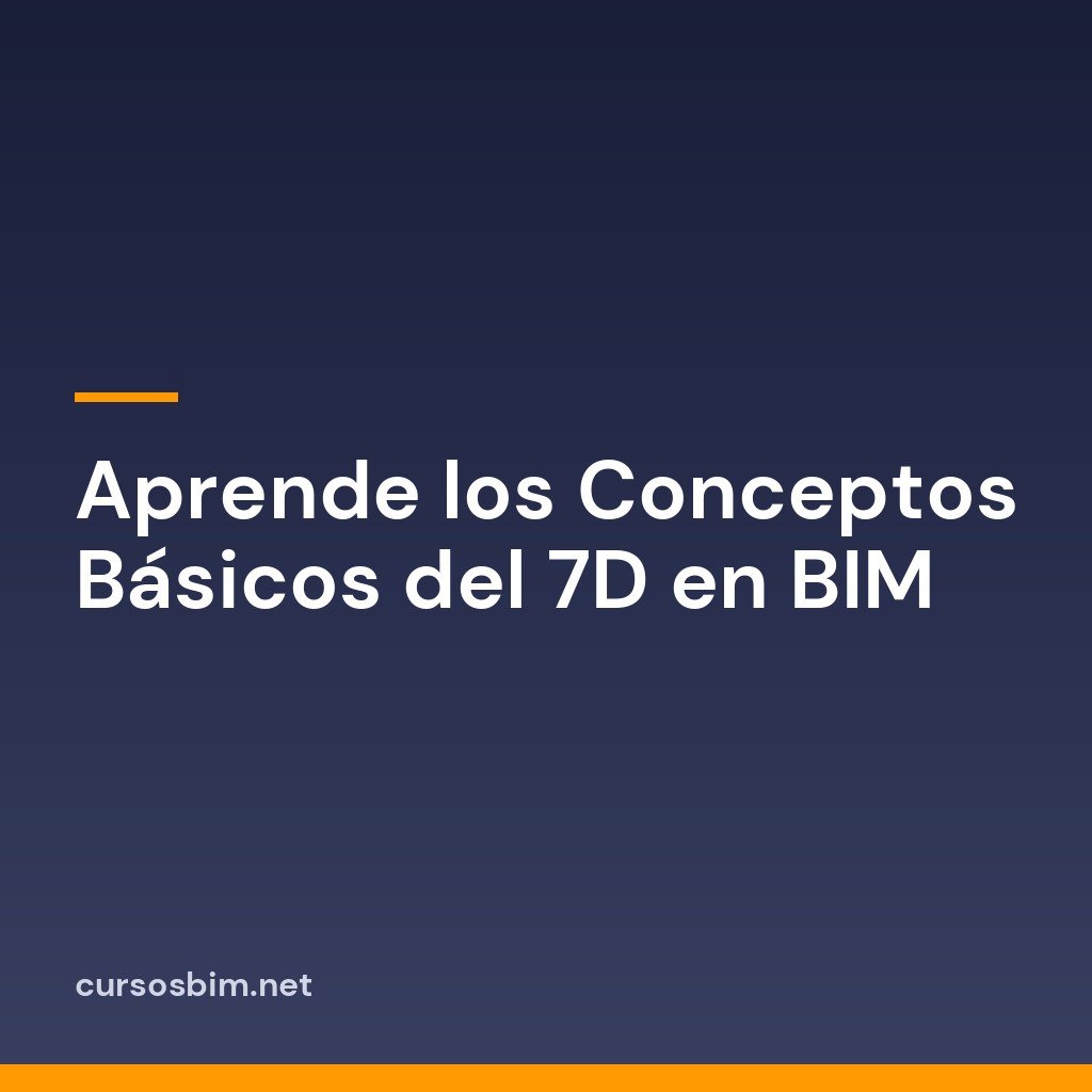 Aprende los Conceptos Básicos del 7D en BIM