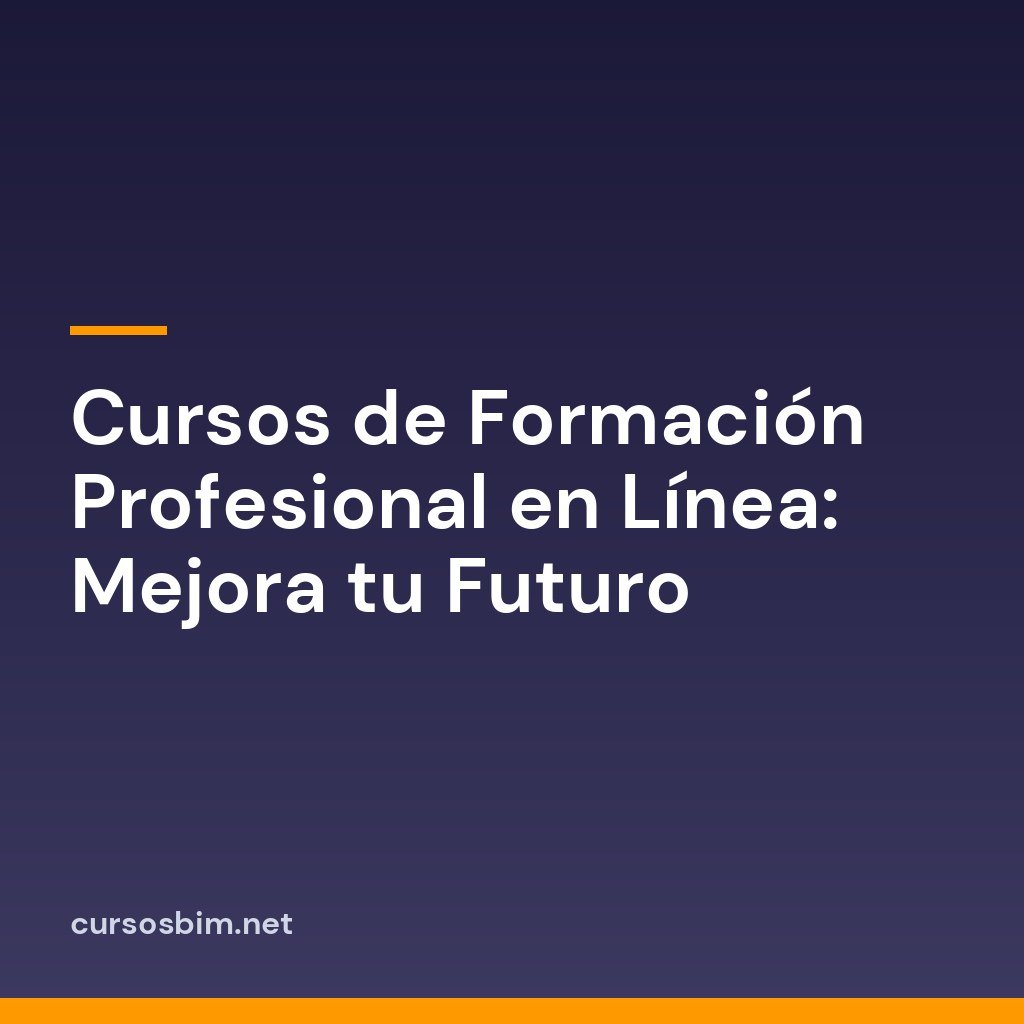 Cursos de Formación Profesional en Línea: Mejora tu Futuro