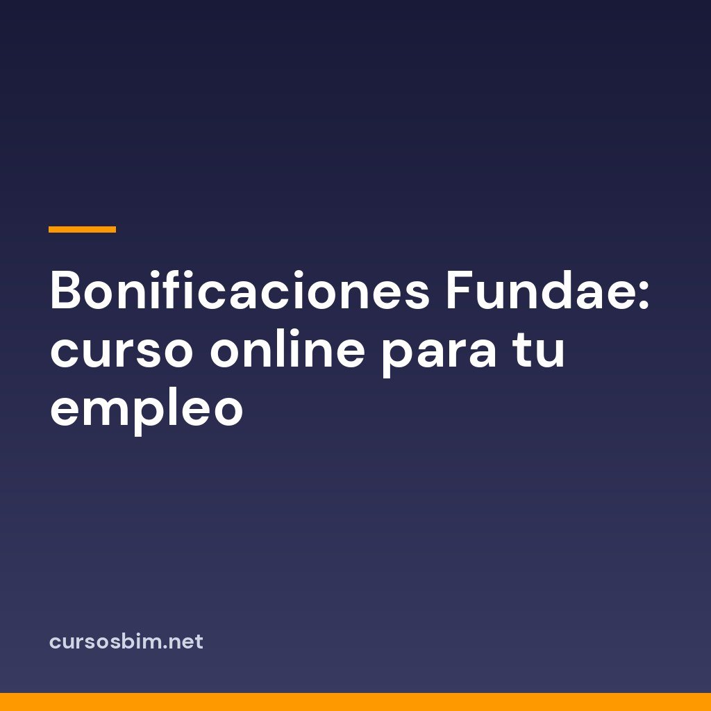 Bonificaciones Fundae: curso online para tu empleo