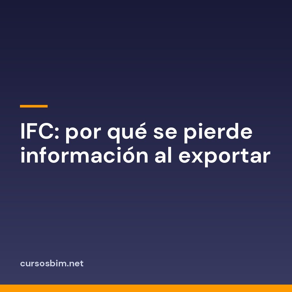 IFC: por qué se pierde información al exportar 14 IFC: por qué se pierde información al exportar