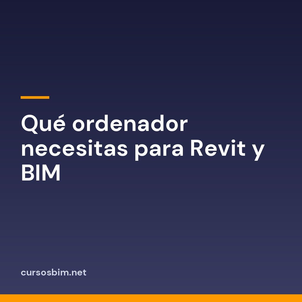 Qué ordenador necesitas para Revit y BIM