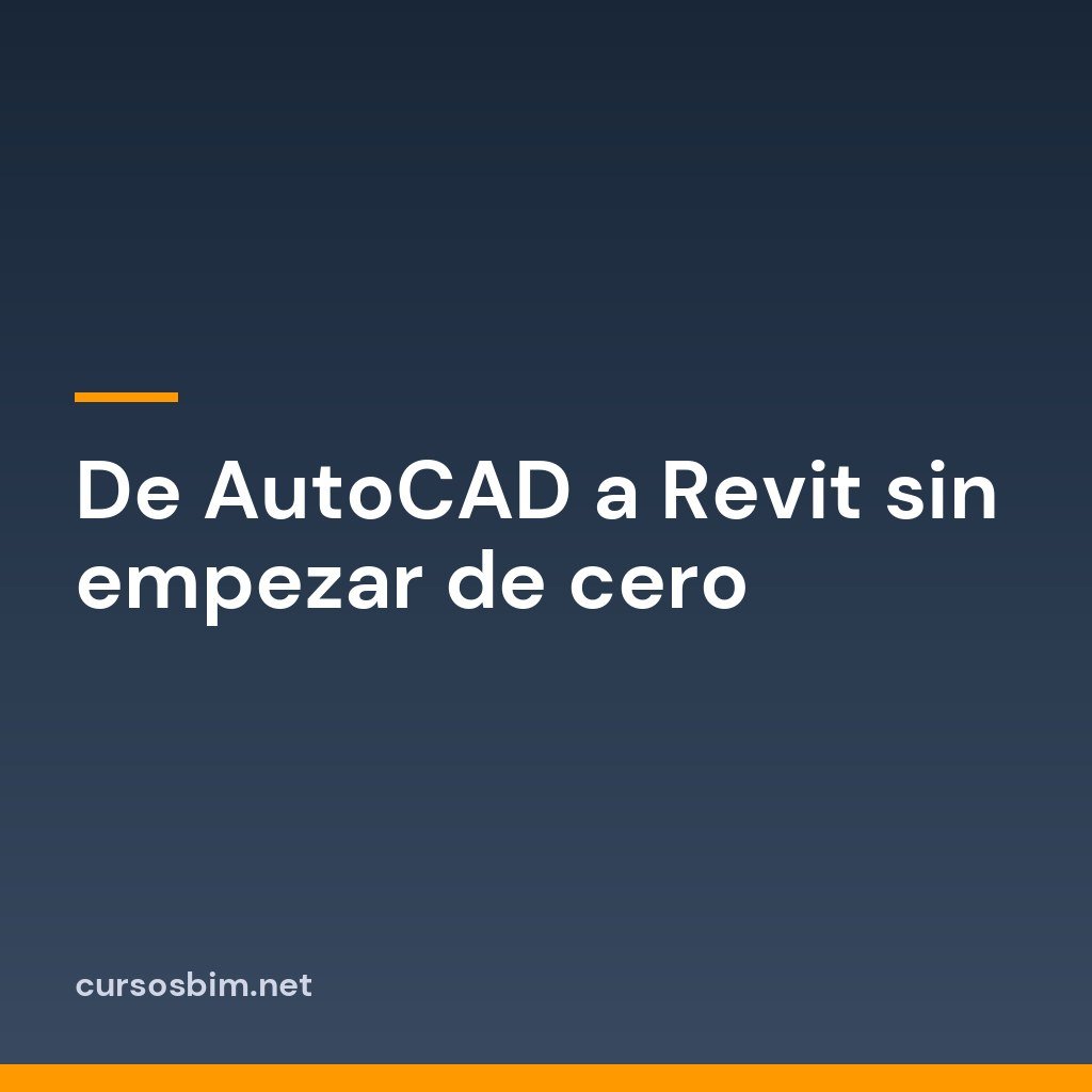 De AutoCAD a Revit sin empezar de cero